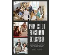 Phonics For Functional Skills/ESOL: What teachers of English need to know to effectively incorporate phonics into their teaching sessions.
