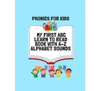 Phonics for Kids: My First ABC Learn to Read Book with A-Z Alphabet Sounds: Fun Words, Sentences, and Pictures to Teach Toddlers & Preschoolers Early Reading Skills
