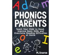 Phonics for Parents: Teach Your Child to Read, Improve Basic Skills, and Overcome Reading Difficulties at Home