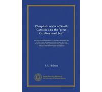 Phosphate rocks of South Carolina and the "great Carolina marl bed": with five colored illustrations. A popular and scientific view of their origin, ... a history of their discovery and development