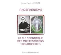 PHOSPHÉNISME LA CLÉ SCIENTIFIQUE DES MANIFESTATIONS SURNATURELLES (PHOSPHENISME)