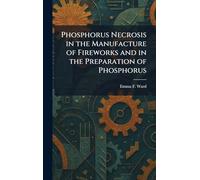 Phosphorus Necrosis in the Manufacture of Fireworks and in the Preparation of Phosphorus