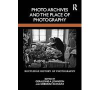 Photo Archives and the Place of Photography (Routledge History of Photography)