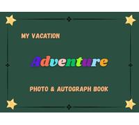 Photo & Autograph Book: My Vacation Adventure. Excellent Pad To Save and Collect Your Favorite Signatures and Pictures of Characters at Theme Parks, ... Events, etc. Great Gift for Kids, or Teens.
