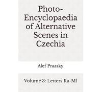 Photo-Encyclopaedia of Alternative Scenes in Czechia: Volume 3: Letters Ka-Ml