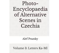 Photo-Encyclopaedia of Alternative Scenes in Czechia: Volume 3: Letters Ka-Ml