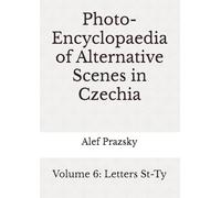 Photo-Encyclopaedia of Alternative Scenes in Czechia: Volume 6: Letters St-Ty