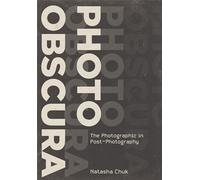 Photo Obscura: The Photographic in Post-Photography (Investigations of Lens and Screen Arts)