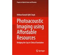 Photoacoustic Imaging Using Affordable Resources: Bridging the Gap to Clinical Translation: 40 (Progress in Optical Science and Photonics, 40)