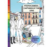 PHOTOCAMERA:CAPTURED BY THE LENS: PHOTOGRAPHY COLORING FOR PROFESSIONALS AND ENTHUSIASTS
