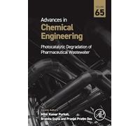 Photocatalytic Degradation of Pharmaceutical Wastewater Part A: Advanced Nanomaterials, Synthesis Routes and Spectral Characteristics (Volume 65) (Advances in Chemical Engineering, Volume 65)