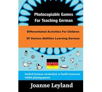 Photocopiable Games For Teaching German: Differentiated Activities For Children Of Various Abilities Learning German