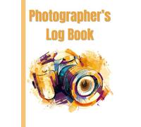 Photographer’s Log Book: Professional Photography Session Organizer & Client Tracker