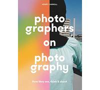 Photographers on Photography /anglais: How They See, Think and Shoot
