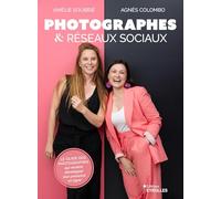 Photographes & réseaux sociaux: Le guide des photographes qui veulent développer leur présence en ligne