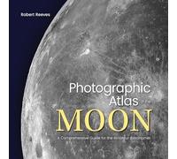 Photographic Atlas of the Moon: A Comprehensive Guide for the Amateur Astronomer