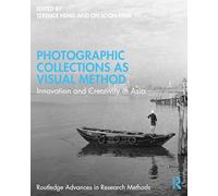 Photographic Collections as Visual Method: Innovation and Creativity in Asia (Routledge Advances in Research Methods)