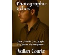 Photographic Echos: Four Friends. One NIght. A Lifetime of Consequences.