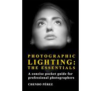 Photographic Lighting: The Essentials: A clear and concise guide to the fundamentals of light as both an artistic and technical tool (Fotomission Professional Pocket Guides)