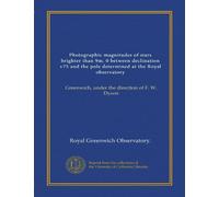 Photographic magnitudes of stars brighter than 9m. 0 between declination +75 and the pole determined at the Royal observatory: Greenwich, under the direction of F. W. Dyson