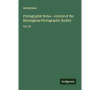 Photographic Notes - Journal of the Birmingham Photographic Society: Vol. III