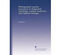 Photographic quality assurance in diagnostic radiology, nuclear medicine, and radition therapy (Volume 2)