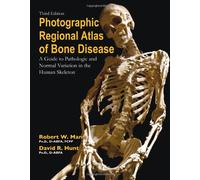 Photographic Regional Atlas of Bone Disease: A Guide to Pathologic and Normal Variation in the Human Skeleton