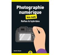 Photographie numérique pour les nuls: Reflex & hybrides
