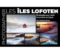 Photographier les îles Lofoten: 13 circuits pour saisir la lumière arctique