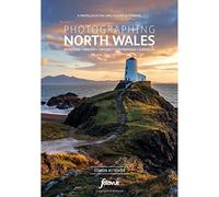 Photographing North Wales - a photo-location guidebook: Snowdonia, Anglesey, The Coast, Llyn Peninsula, Llangollen (Fotovue Photographing Guide)