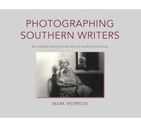 Photographing Southern Writers: An Unlikely Journey to the Soul of Southern Literature
