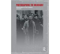 Photographing the Holocaust: Interpretations of the Evidence