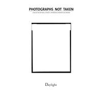 Photographs Not Taken: A Collection of Photographers' Essays