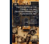 Photographs of the "Gems of the Art Treasures Exhibition," Manchester, 1857