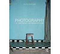 Photography: A Critical Introduction (5th Ed.)