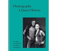 Photography A Queer History (new edition) /anglais: How LGBTQ+ photographers shaped the art
