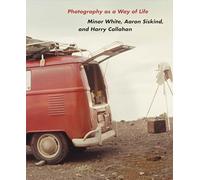 La fotografía como forma de vida: Minor White, Aaron Siskind y Harry Callahan