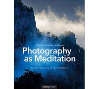 Photography as Meditation: Tap Into the Source of Your Creativity