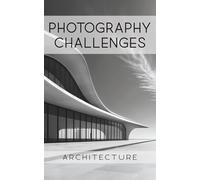 Photography Challenges - Architecture: 50 tasks and ideas for architectural photography | for photography enthusiasts, beginners, and advanced photographers