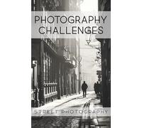 Photography Challenges - Street Photography: 50 tasks and ideas for street photography | for photography enthusiasts, beginners, and advanced photographers