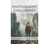 Photography Challenges - Travel Photography: 50 tasks and ideas for travel photography | for photography enthusiasts, beginners, and advanced photographers