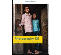 Photography for Beginners: Your guide to master your digital camera: all essentials to start shooting great pictures