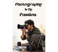 Photography is my Passion: A Journal for Photographers and Camera Lovers | 72 Pages | 5 x 8 Inches