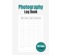 Photography Log Book: 120 Pages | 6 x 9 inches