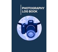 Photography Log Book: A Professional Journal to Record Camera Details and Memories