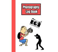 Photography Log Book: Organize Your Shoots, Settings, and Inspirations with Ease | 100 Pages | 6 x 9 inches | 15.24 x 22.86 cm