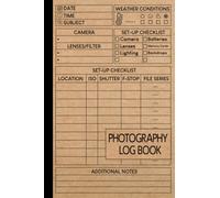Photography Log Book: Photographer Journal to Track Camera Settings, Photography record log, Photo Shooting Skill, A Great Gift for Photographers
