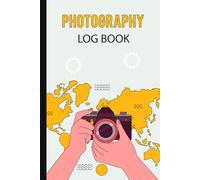 Photography Log Book: This Book Will Organized By Track Camera Settings, Photography Record, A Great Gift For Photographers