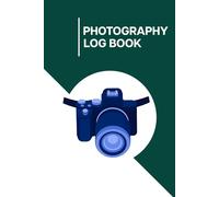 Photography Log Book: Wonderful and Professional Journal to Record Camera Details and Memories