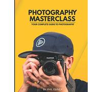 Photography Masterclass: Your Complete Guide to Photography